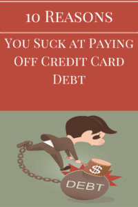 10 Reasons You Suck at Paying Off Credit Card Debt
