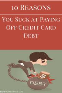 10 Reasons You Suck at Paying Off Credit Card Debt
