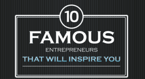 10 Famous Entrepreneurs That Will Inspire You